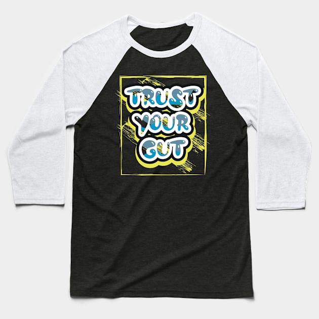 Trust Your Gut Motivational Quotes Baseball T-Shirt by T-Shirt Attires